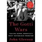 The Gotti Wars: Taking Down Americas Most Notorious Mobster