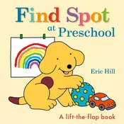 Find Spot at Preschool: A Lift-The-Flap Book
