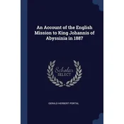 An Account of the English Mission to King Johannis of Abyssinia in 1887