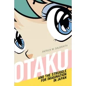 Otaku and the Struggle for Imagination in Japan