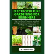 Electroculture Gardening for Beginners