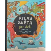 Atlas světa pro děti - Příroda, Státy, Kultura, Památky