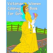 Victorian Women Coloring Book for Girls: Gorgeous Women in Vintage Dresses - Beginner Friendly Designs, Fun for All Ages