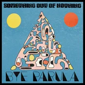 Bye Parula - Something Out Of Nothing (LP)