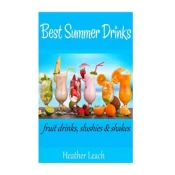 Best Summer Drinks: Fruit drinks, Slushies and Shakes