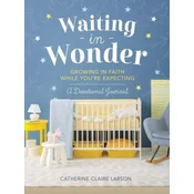 Waiting in Wonder: Growing in Faith While Youre Expecting: A Devotional Journal