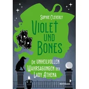 Violet und Bones Band 2 - Die unheilvollen Wahrsagungen der Lady Athena