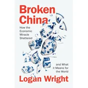 Broken China: How the Economic Miracle Shattered a nd What it Means for the World