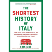 The Shortest History of Italy: From the Rise and Fall of Rome to Unification and Modernization--A Retelling for Our Times