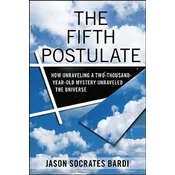 The Fifth Postulate: How Unraveling a Two-Thousand-Year-Old Mystery Unraveled the Universe