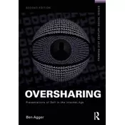 Oversharing: Presentations of Self in the Internet Age