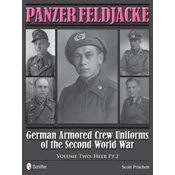 Panzer Feldjacke: German Armored Crew Uniforms of the Second World War, Vol 2: Heer Pt.2.