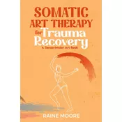 Somatic Art Therapy for Trauma Recovery