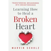 Learning How to Heal a Broken Heart: Transforming Breakdowns into Breakthroughs