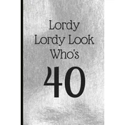 Lordy Lordy Look Whos 40: A Beautiful 40th Birthday Gift and Keepsake to Write Down Special Moments