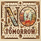The Builders And The Butchers - No Tomorrow (LP)