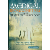 WEBHIDDENBRAND Medical Biomagnetism and BEMER Technology: Perfect and Powerful Natural Medicine Self-Care Solutions