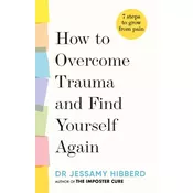 How to Overcome Trauma and Find Yourself Again