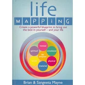 LIFE MAPPING - CREATE A POWERFUL BLUEPRINT TO BRING OUT THE BEST IN YOURSELF - AND YOUR LIFE