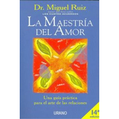 La maestría del amor : una guía práctica para el arte de las relaciones