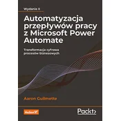 Automatyzacja przepływów pracy z Microsoft Power Automate. Transformacja cyfrowa procesów biznesowych wyd. 2