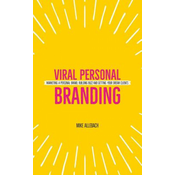 Viral Personal Branding: Marketing a Personal Brand, Building Buzz and Getting Your Dream Clients