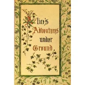 Alice's Adventures Under Ground