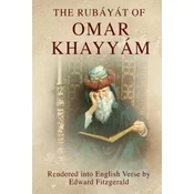 The Rubáyát of Omar Khayyám: (or, Rubaiyat of Omar Khayyam)