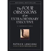 Obsessions of an Eztraordinary Executive - The Four Disciplines at the Heart of Making Any Organization World Class