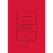 Adam Mickiewicz. L’Église et le Messie / Kościół i Mesjasz. Część II, vol. 1.