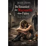 Die Einsamkeit der Marionette ohne Fäden - Mein Überleben zwischen Gewalt und Psychiatrie - Autobiografie