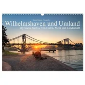 Wilhelmshaven und Umland - Idyllische Motive von Häfen, Meer und Landschaft (Wandkalender 2026 DIN A3 quer), CALVENDO Monatskale
