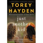 Just Another Kid: The True Story of Six Children Impossible to Reach and the Amazing Teacher Who Embraced Them All