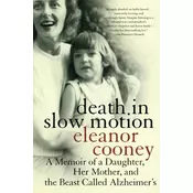Death In Slow Motion A Memoir of a Daughter, Her Mother and the Beast Called Alzheimers
