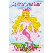 La Principessa Kate Medita (Libro per Bambini sulla Meditazione di Consapevolezza, fiabe per bambini, storie per bambini, favole
