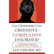 Can Christianity Cure Obsessive-Compulsive Disor - A Psychiatrist Explores the Role of Faith in Treatment