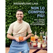 Non lo compro piu. Dalla dispensa ai prodotti per la casa, larte dellautoproduzione