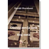 Okorela zemlja cuda i Kraj sveta - Haruki Murakami