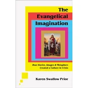 The Evangelical Imagination - How Stories, Images, and Metaphors Created a Culture in Crisis