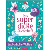 Das superdicke Stickerheft - Zauberhafte Welten