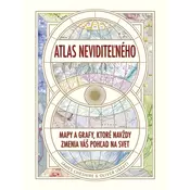 Atlas neviditeľného: Mapy a grafy, ktoré navždy zmenia váš pohľad na svet