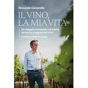 vino, la mia vita. Un viaggio sensoriale tra storia, tecniche e segreti del vino
