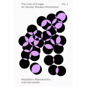 Lives of Images, Vol I: Repetition, Reproduction, Circulation