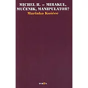 MICHEL H. - MIRAKUL, MUCENIK, MANIPULATOR