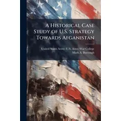 A Historical Case Study of U.S. Strategy Towards Afganistan