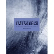 The Architecture of Emergence - the Evolution of Form in Nature and Civilisation