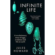 Infinite Life: A Revolutionary Story of Eggs, Evolution and Life on Earth