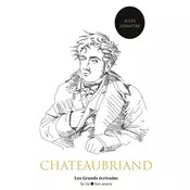 Chateaubriand : vie et oeuvre (auteur notamment de René, Atala, le Génie du christianisme ou encore les Mémoires doutre-tombe)