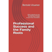 Professional Success and the Family Roots: Where Leadership, but also Self-Sabotage and Burnout have their Origin. Insights through Family Constellati