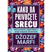 Kako da privucete srecu - Džozef Marfi
